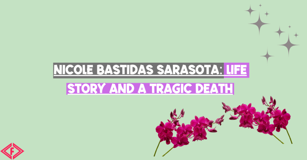 NICOLE BASTIDAS SARASOTA LIFE STORY AND A TRAGIC DEATH